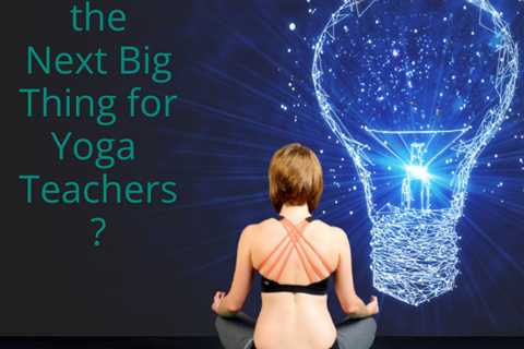 The next big thing for yoga teachers