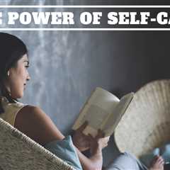 The Power of Self-Care: Why It’s Important for Your Health and Fitness Goals.